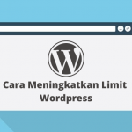 Cara Meningkatkan Limit Wordpress